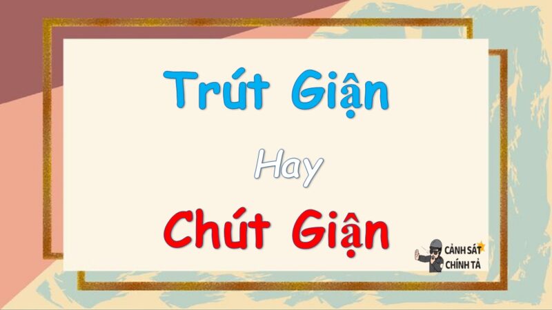 Trút giận hay chút giận là đúng chính tả?