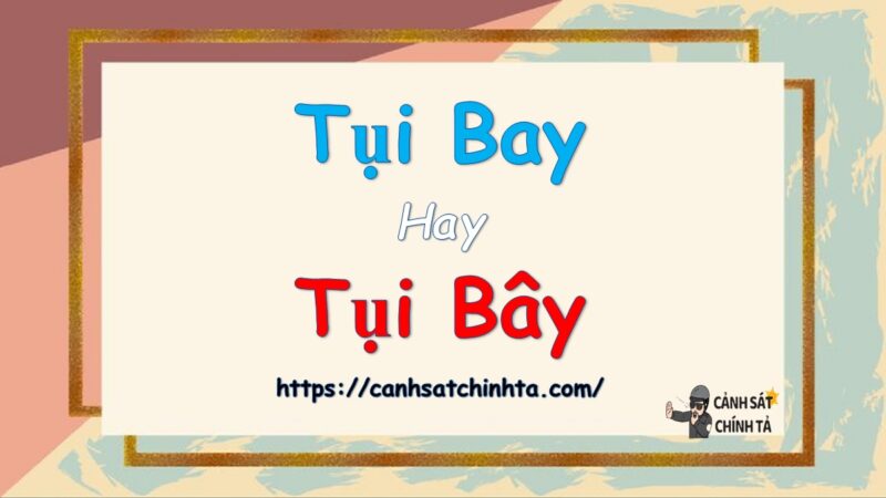 Tụi bay hay Tụi bây là đúng chính tả?