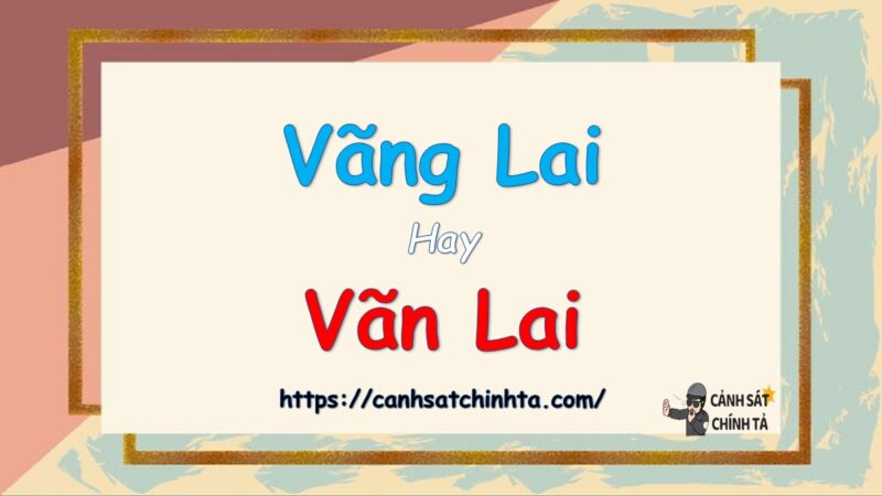 Khách vãng lai hay vãn lai là đúng chính tả?