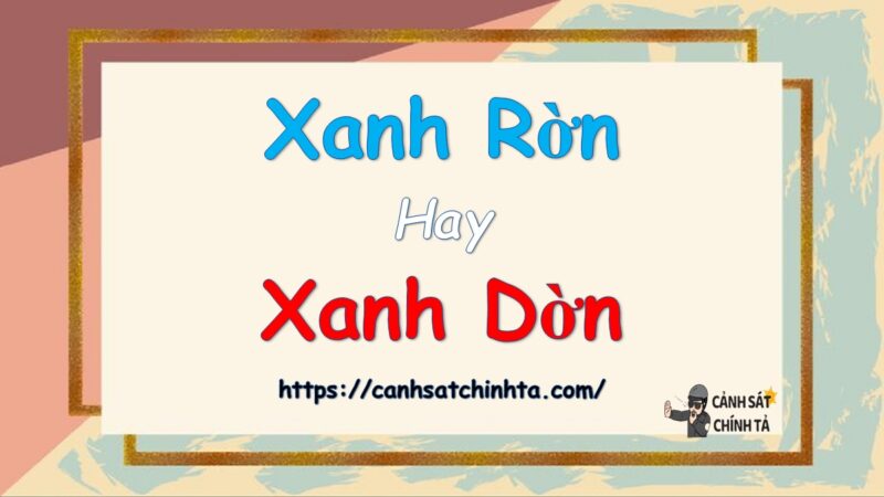 Xanh rờn hay Xanh dờn là đúng chính tả?