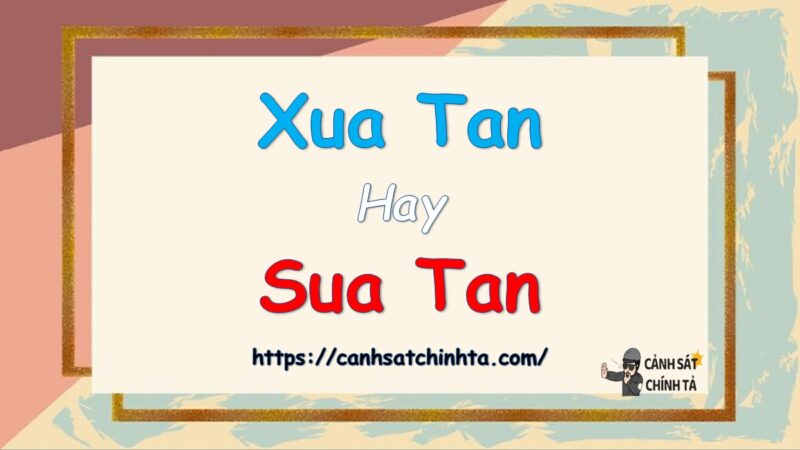 Xua tan hay Sua tan là đúng chính tả?