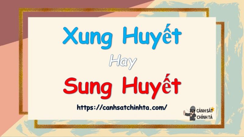 Xung huyết hay Sung huyết là đúng chính tả?