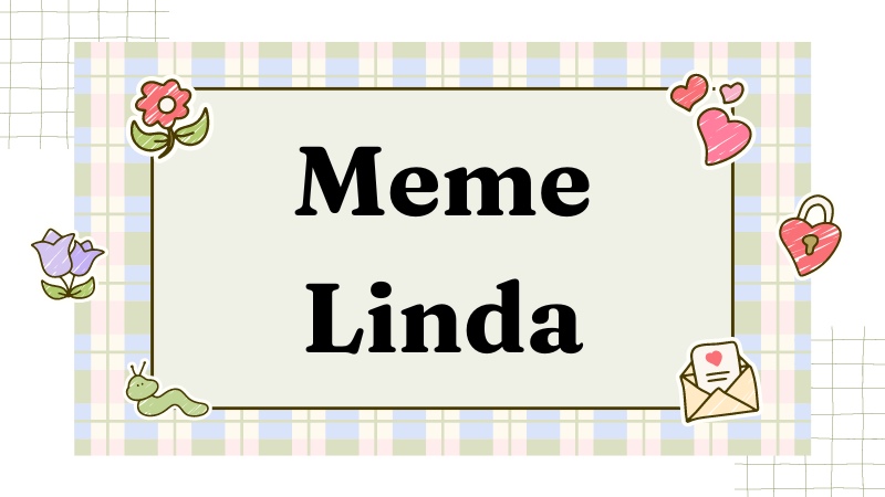 Tổng hợp meme Linda, meme Cẩm Lan mới nhất cực hài