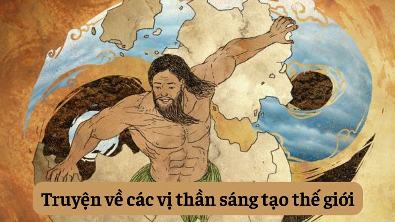 soạn bài Truyện về các vị thần sáng tạo thế giới