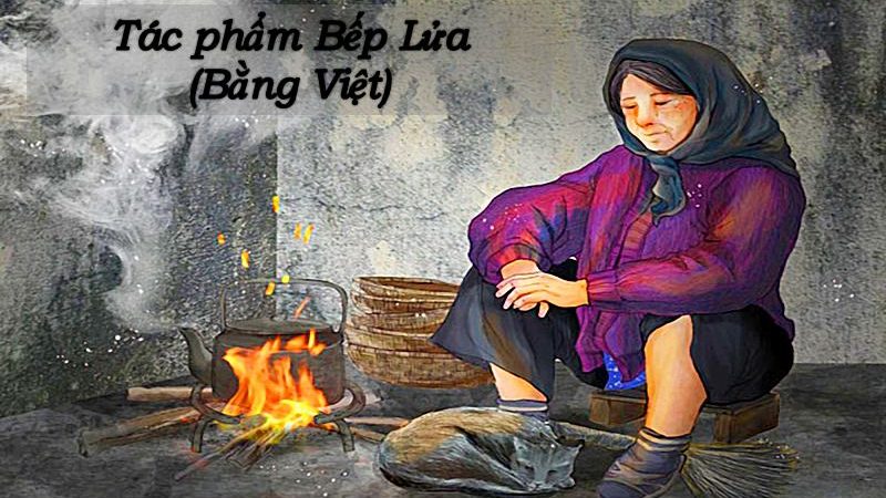 Bếp lửa – Bằng Việt (Văn lớp 8, lớp 9): Tác phẩm + Tác giả