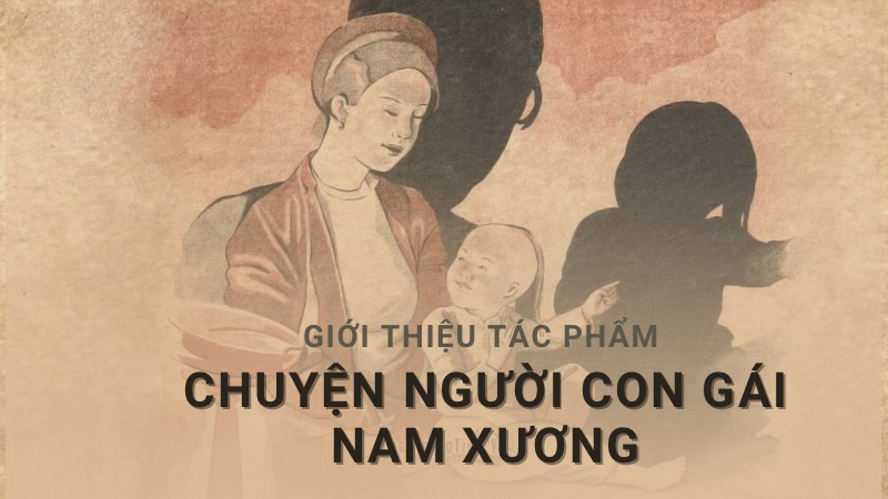 Chuyện người con gái Nam Xương: Tóm tắt, tác phẩm – tác giả