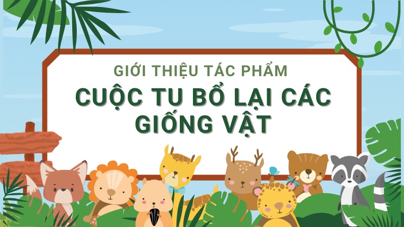 Cuộc tu bổ lại các giống vật (Ngữ Văn 10) – Chân trời sáng tạo