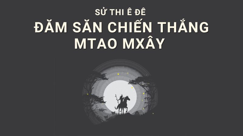 Đăm Săn chiến thắng Mtao Mxây – Chân trời sáng tạo 10