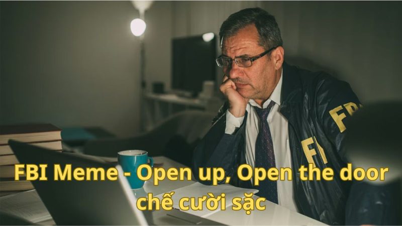 Meme FBI – Open up, Open the door siêu hài hước