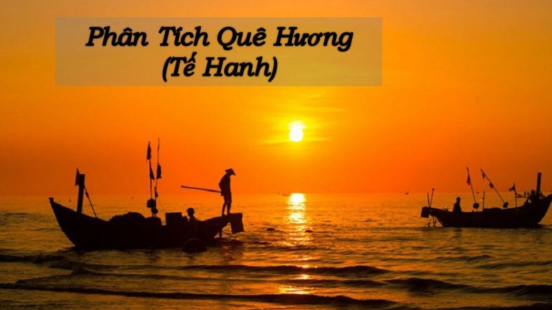 Phân tích bài thơ Quê Hương và tình yêu quê hương trong bài thơ