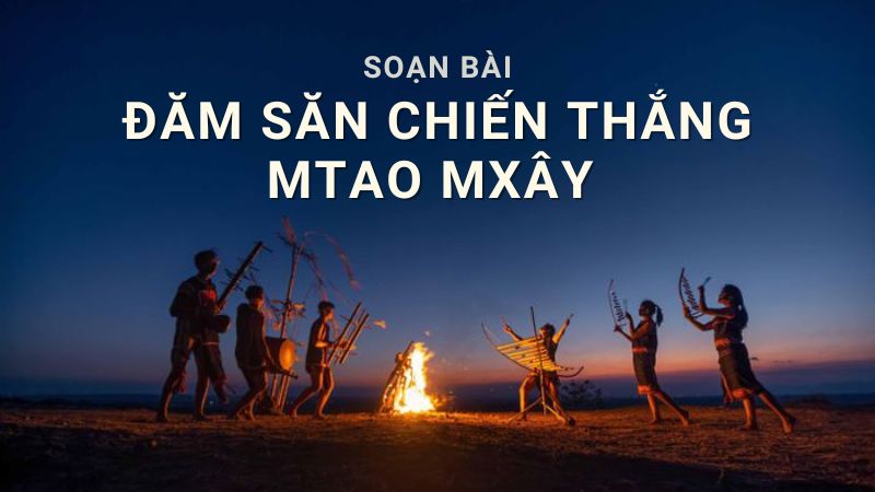 Soạn bài Đăm Săn chiến thắng Mtao Mxây