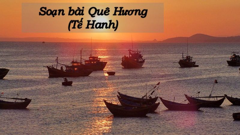 Soạn bài Quê Hương (Chân trời sáng tạo 9, Kết nối tri thức 7)