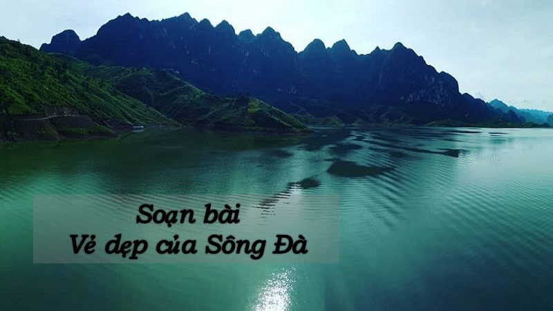 Soạn bài Vẻ đẹp của sông Đà (Văn 9) – Chân trời sáng tạo