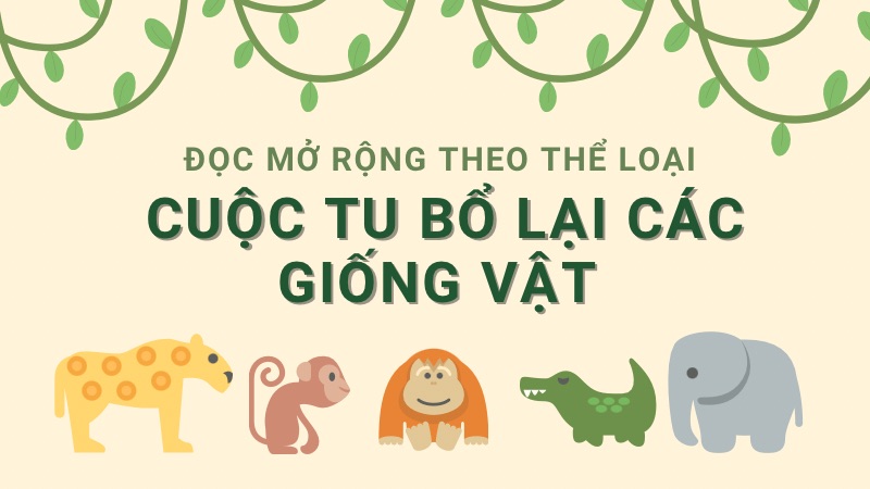 Soạn Cuộc tu bổ lại các giống vật – Ngữ văn 10 Chân trời sáng tạo