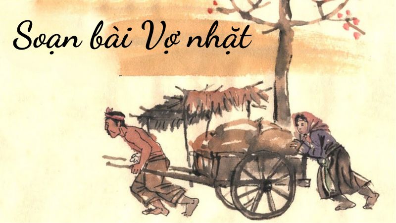 Soạn bài Vợ Nhặt Văn 11 – Kết nối tri thức