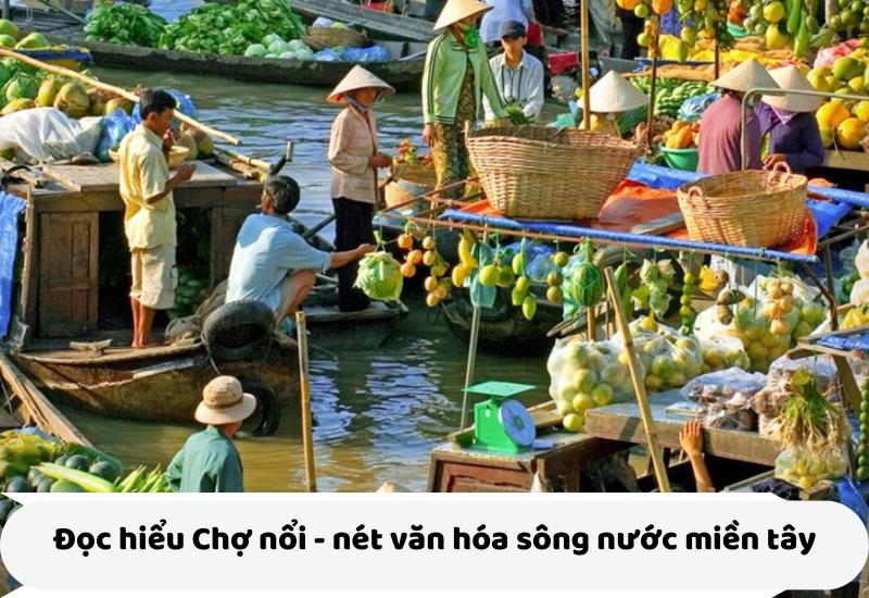 đọc hiểu Chợ nổi - nét văn hóa sông nước miền tây