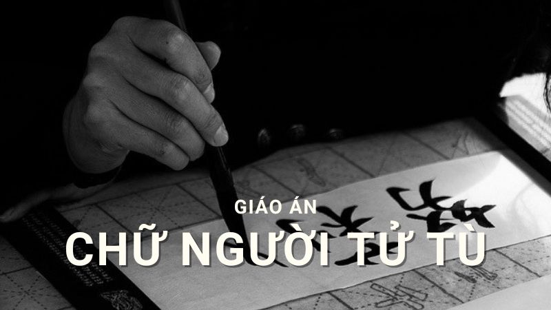 Giáo án Chữ người tử tù, soạn theo NXB Kết nối tri thức 10