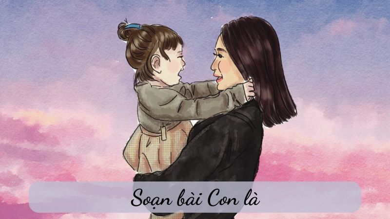 Soạn bài Con là … – Văn 6 NXB Chân trời sáng tạo