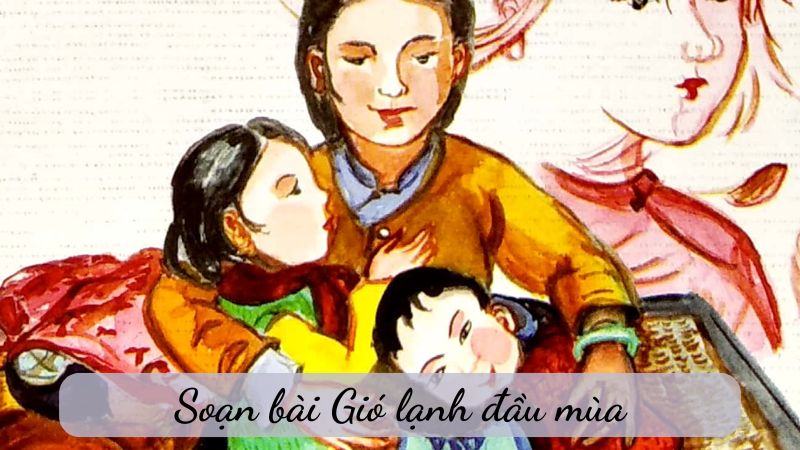 soạn bài Gió lạnh đầu mùa