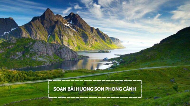 Soạn bài Hương Sơn phong cảnh, Chu Mạnh Trinh (SKG ngữ văn 10)