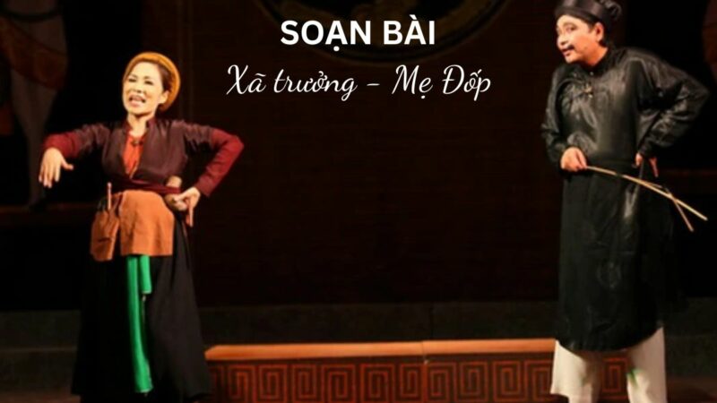 Soạn bài Xã trưởng – Mẹ Đốp (Chèo cổ): Trả lời câu hỏi ngắn gọn