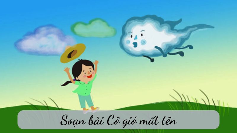 Soạn bài Cô gió mất tên – Chân trời sáng tạo lớp 6