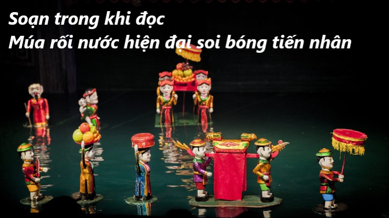 múa rối nước hiện đại soi bóng tiến nhân soạn bài