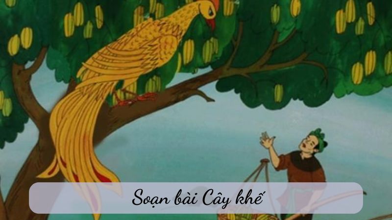 Soạn bài Cây khế – Ngữ văn 6 NXB Kết nối tri thức