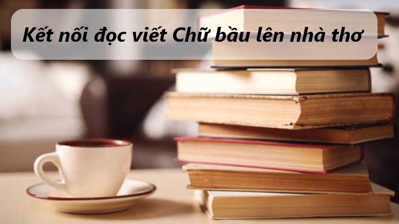 soạn bài chữ bầu lên nhà thơ