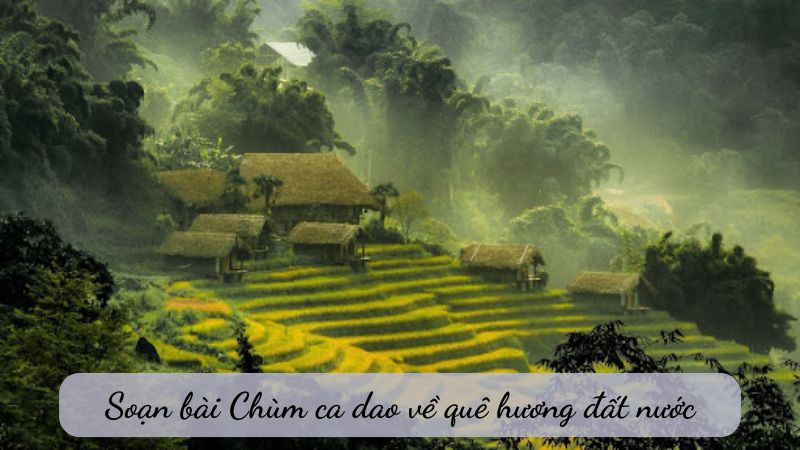 Soạn bài Chùm ca dao về quê hương đất nước