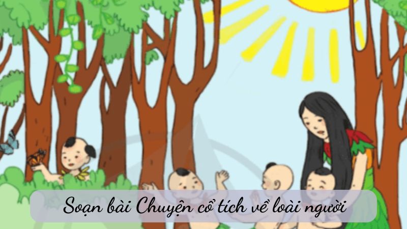 Soạn bài Chuyện cổ tích về loài người – Ngữ văn 6 Kết nối tri thức