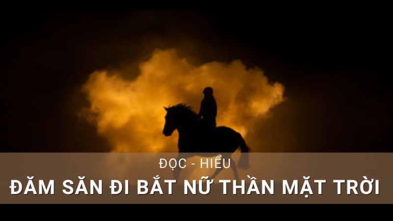 soạn bài Đăm Săn đi bắt nữ thần Mặt Trời