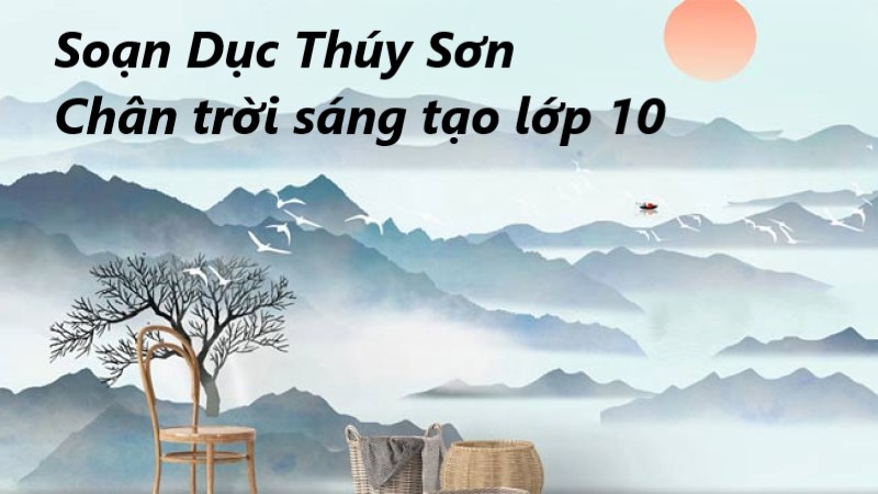 Soạn bài Dục Thúy Sơn – Chân trời sáng tạo & Kết nối tri thức 10 