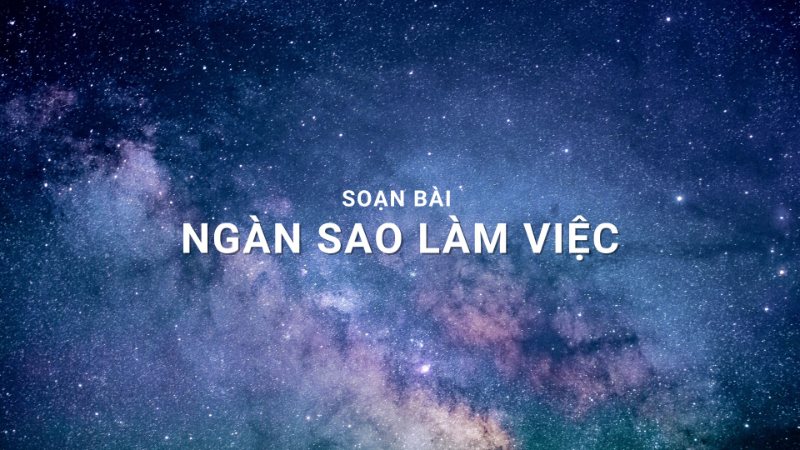 soạn bài ngàn sao làm việc