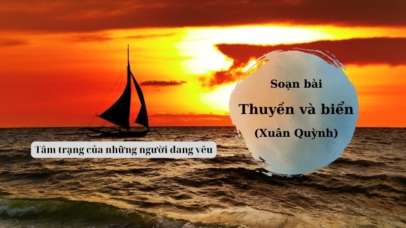 Soạn bài Thuyền và biển (Xuân Quỳnh) – Lớp 11 Kết nối tri thức