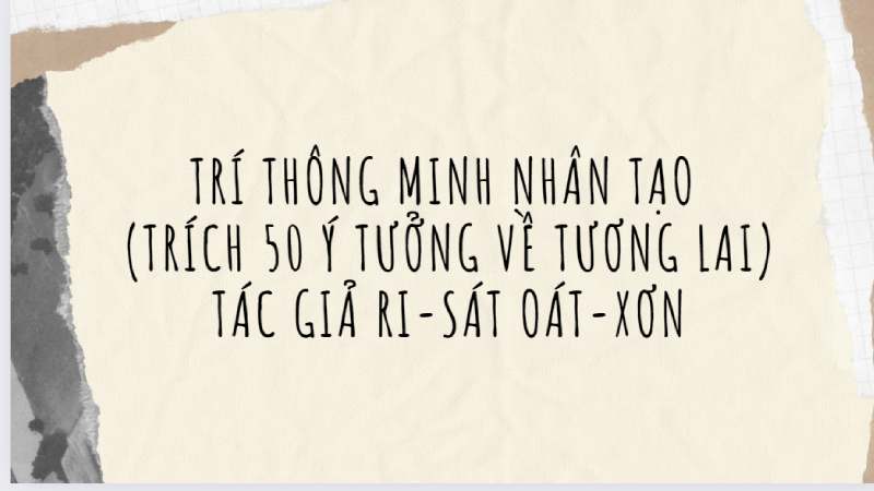 soạn bài trí thông minh nhân tạo trích 50 ý tưởng về tương lai Soạn bài Trí thông minh nhân tạo (Trích 50 ý tưởng về tương lai) - ri-sát oát-xơn 