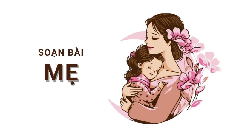 Soạn bài Mẹ (Đỗ Trung Lai) – Chân trời sáng tạo lớp 7