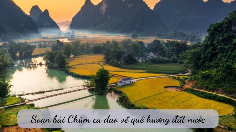 Soạn bài Chùm ca dao về quê hương đất nước