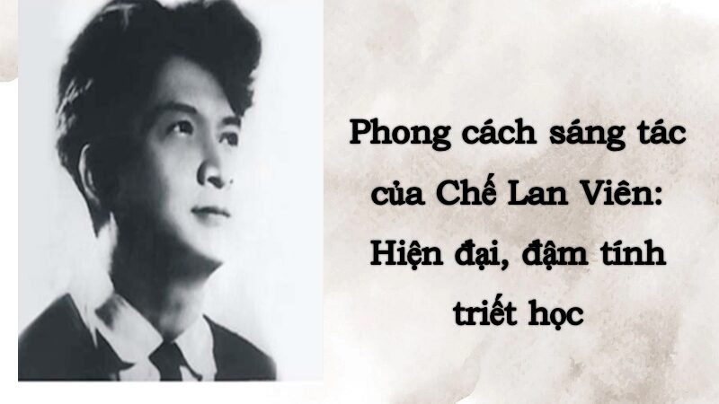 Phong cách sáng tác của Chế Lan Viên là gì?