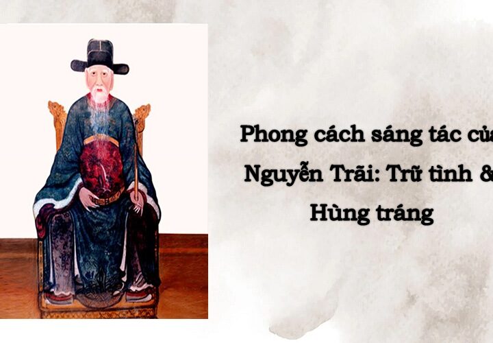 Tìm hiểu phong cách sáng tác của Nguyễn Trãi – Danh nhân văn hóa thế giới