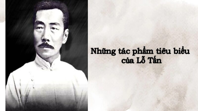 Những tác phẩm của Lỗ Tấn hay nhất mọi thời đại