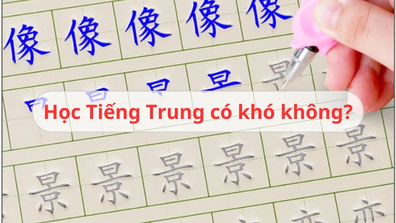 Giải đáp học Tiếng Trung có khó không | Nên học thế nào?