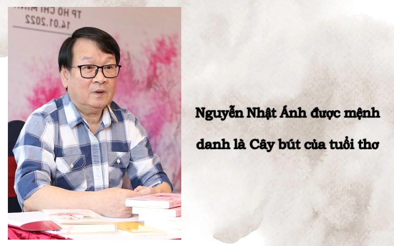 Nguyễn Nhật Ánh được mệnh danh là gì