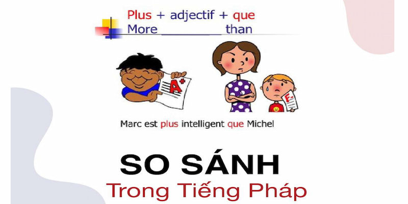 Hướng dẫn so sánh trong tiếng Pháp cùng ví dụ minh họa