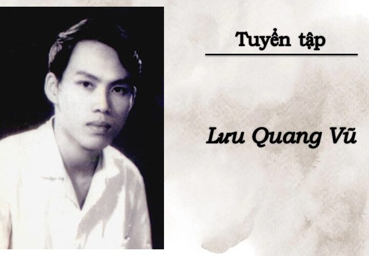 Trọn bộ những bài thơ Lưu Quang Vũ hay nhất