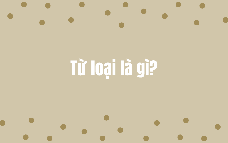 Từ loại là gì?