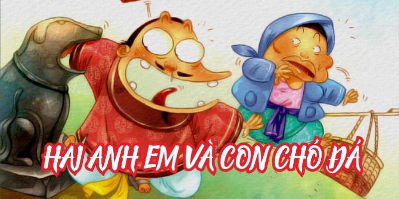 Truyện cổ tích Việt Nam: Hai anh em và con chó đá