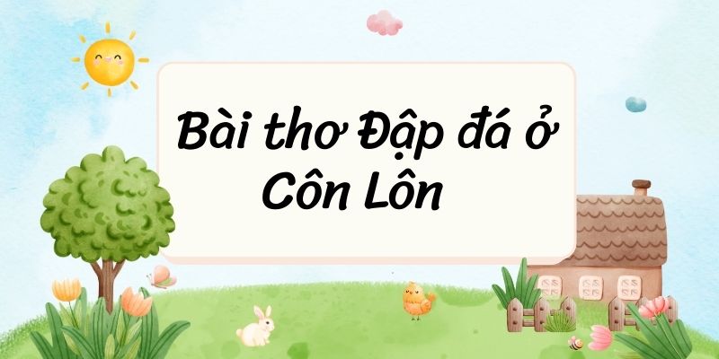 Bài thơ Đập đá ở Côn Lôn (Phan Châu Trinh) – Ngữ văn lớp 8