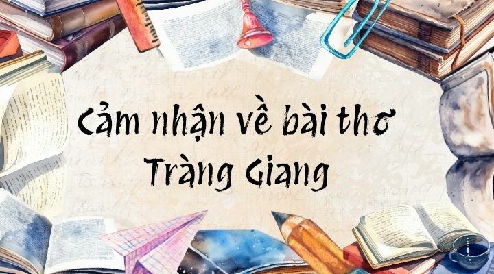 Cách cảm nhận không gian và thời gian của bài thơ Tràng Giang có gì đáng chú ý