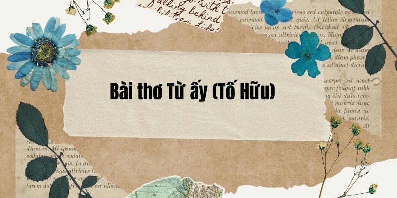 Bài thơ Từ ấy (Tố Hữu) – Ngữ văn lớp 11